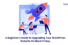 A Beginner’s Guide to Upgrading Your WordPress Site on Black Friday